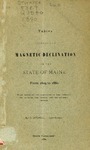 Tables Showing the Magnetic Declination in the State of Maine from 1609 to 1880 : With Notes on the Variation of the Compass : the Secular, the Annual and the Diurnal Change