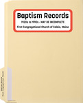Baptism Records : 1920s to 1990s; First Congregational Church of Calais, Maine by First Congregational Church of Calais, Maine