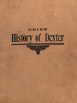 Brief history of Dexter / Prepared by Members of the Class of 1916, Dexter High School, as a Part of Their Graduation Exercises on the Hundredth Anniversary of the Incorporation of the Town. 1816-1916 by Dexter (Me.). High school. Class of 1916