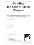 Funding the Gulf of Maine Program; An Exploration of Non-government Funding Options, Tax Implications Regarding Charitable Giving, and a Review of Exemplary Efforts of Coordinated Water Body Protection by Craig A. Freshley