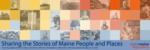 Sharing the Stories of Maine People and Places