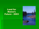 Presentation: Land for Maine's Future - 2003 by Tim Glidden