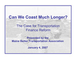 Can we Coast Much Longer? The Case for Transportation Finance Reform by Maine Better Transportation Association