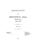 Mariages de Frenchville, Maine (Sainte-Luce), 1843-1970 by Leon Guimond