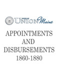 Union Maine Appointments and Disbursements 1860-1880