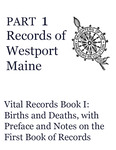 Records of Westport, Maine - Part 1: Vital Records Book I: Births and Deaths, with Preface and Notes on the First Book of Records by Mary Kelton Dummer Chapter, Maine Daughters of the American Revolution; Jessica J. Haskell; Georgiana Lilly; and Perry Jewett