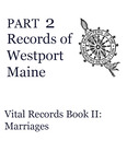 Records of Westport, Maine - Part 2: Vital Records Book II: Marriages by Mary Kelton Dummer Chapter, Maine Daughters of the American Revolution; Jessica J. Haskell; and Georgiana Lilly