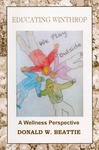 Educating WInthrop : A Wellness Perspective by Donald W. Beattie
